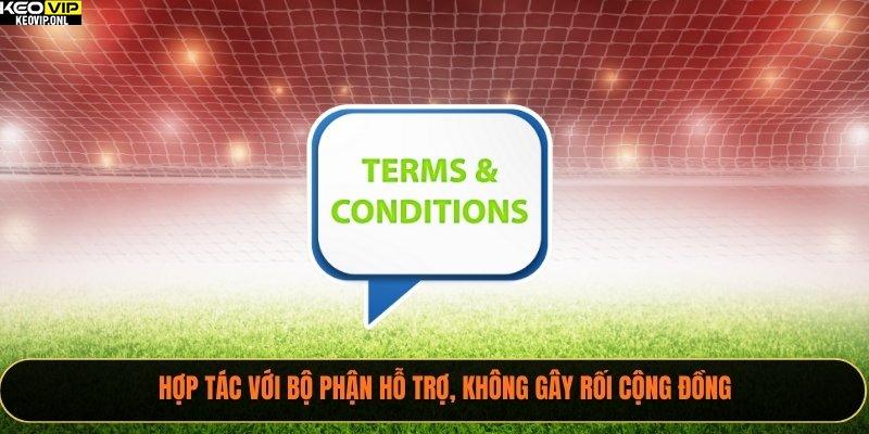 Điều Khoản Sử Dụng Tỷ Lệ Bóng Đá 2025 Mới Cho Bạn 3 Hợp tác với bộ phận hỗ trợ, không gây rối cộng đồng